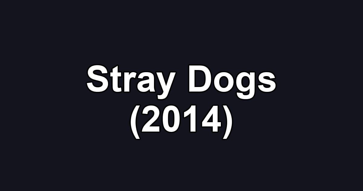 Stray Dogs (2014)
