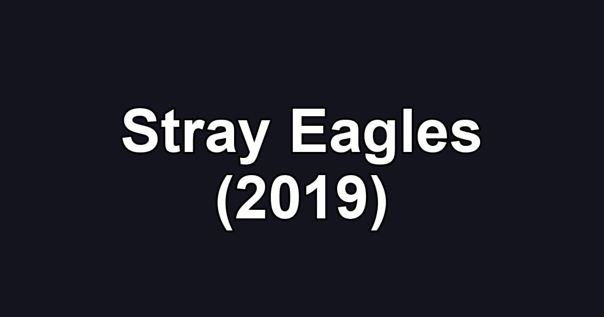 Stray Eagles (2019)