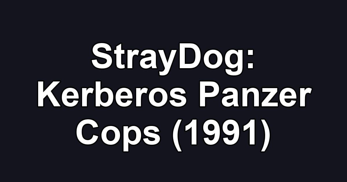 StrayDog: Kerberos Panzer Cops (1991)