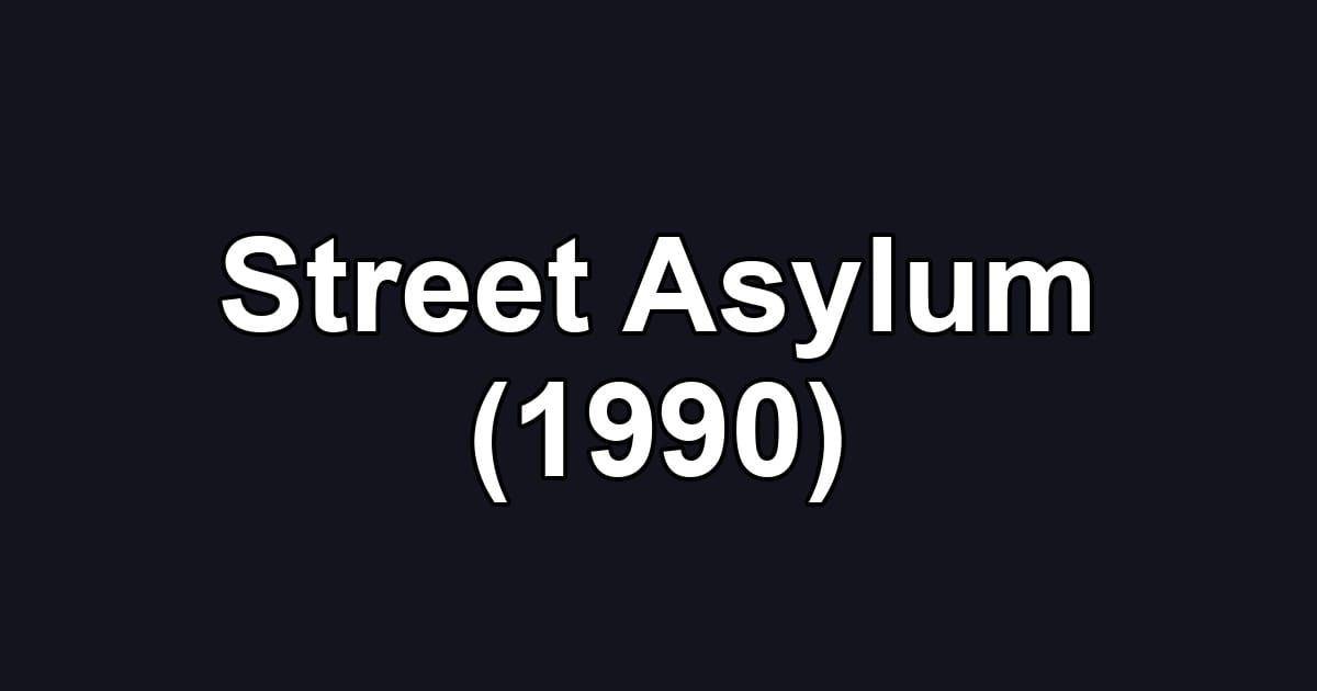 Street Asylum (1990)