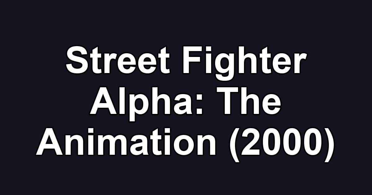 Street Fighter Alpha: The Animation (2000)