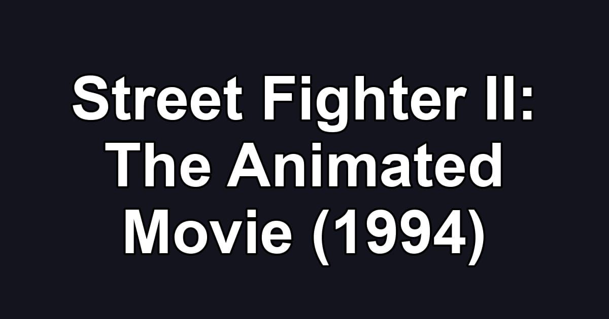 Street Fighter II: The Animated Movie (1994)