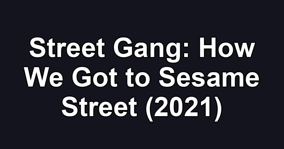 Street Gang: How We Got to Sesame Street (2021)