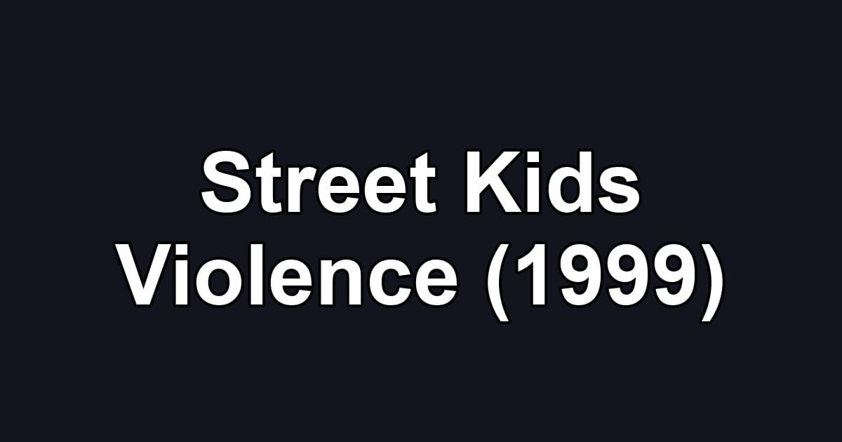 Street Kids Violence (1999)