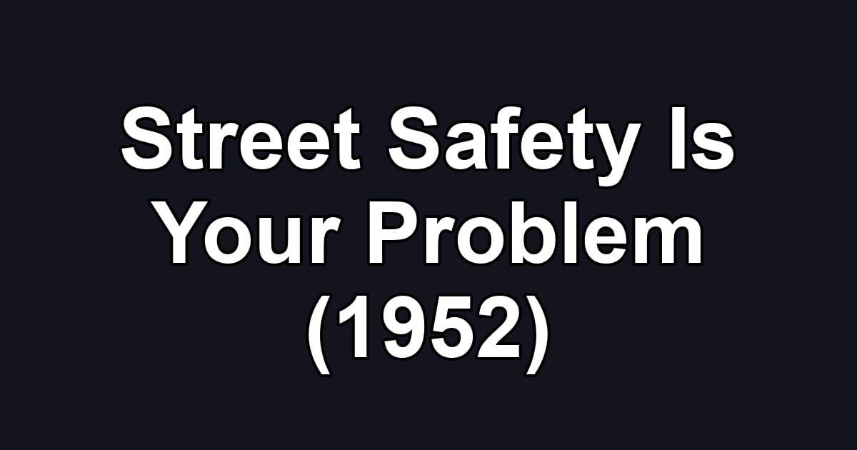 Street Safety Is Your Problem (1952)