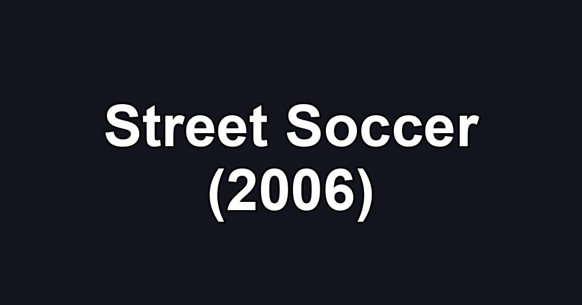 Street Soccer (2006)