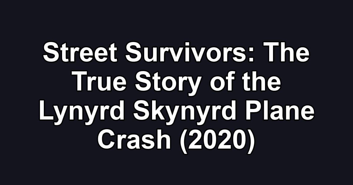 Street Survivors: The True Story of the Lynyrd Skynyrd Plane Crash (2020)