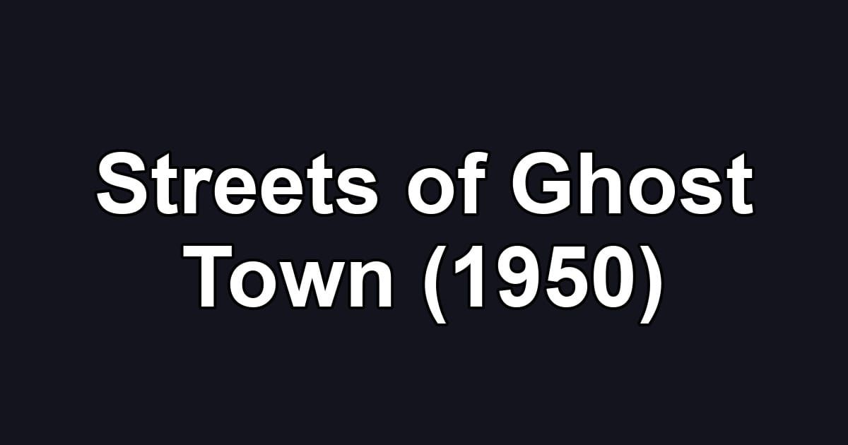 Streets of Ghost Town (1950)