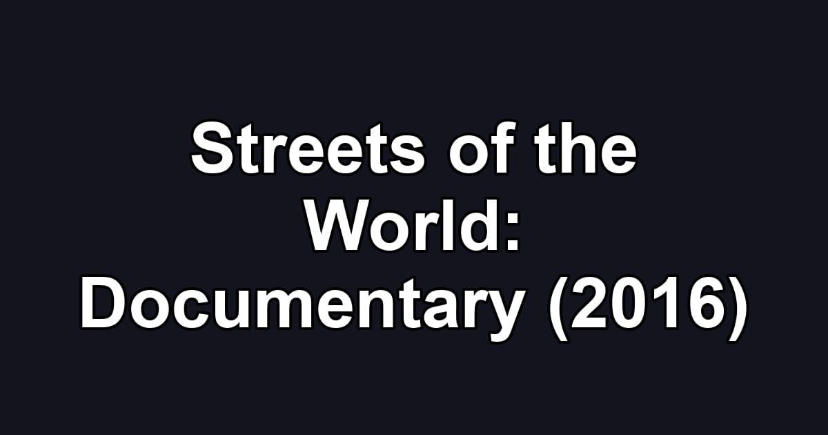 Streets of the World: Documentary (2016)