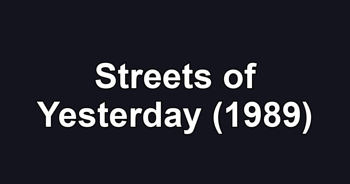 Streets of Yesterday (1989)