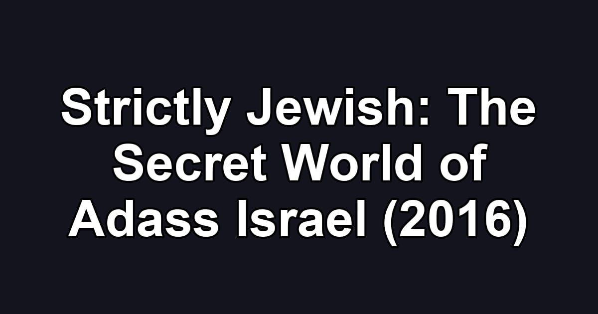 Strictly Jewish: The Secret World of Adass Israel (2016)
