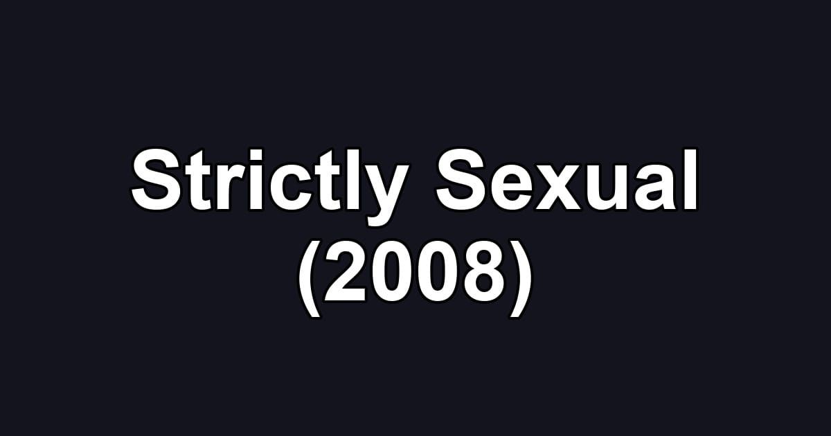 Strictly Sexual (2008)