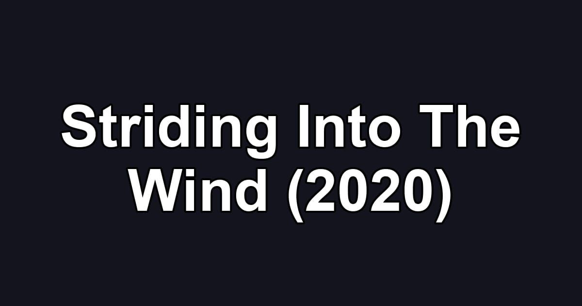 Striding Into The Wind (2020)
