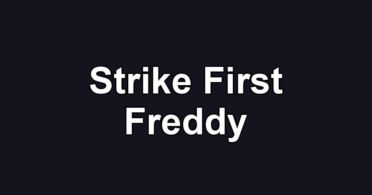 Strike First Freddy