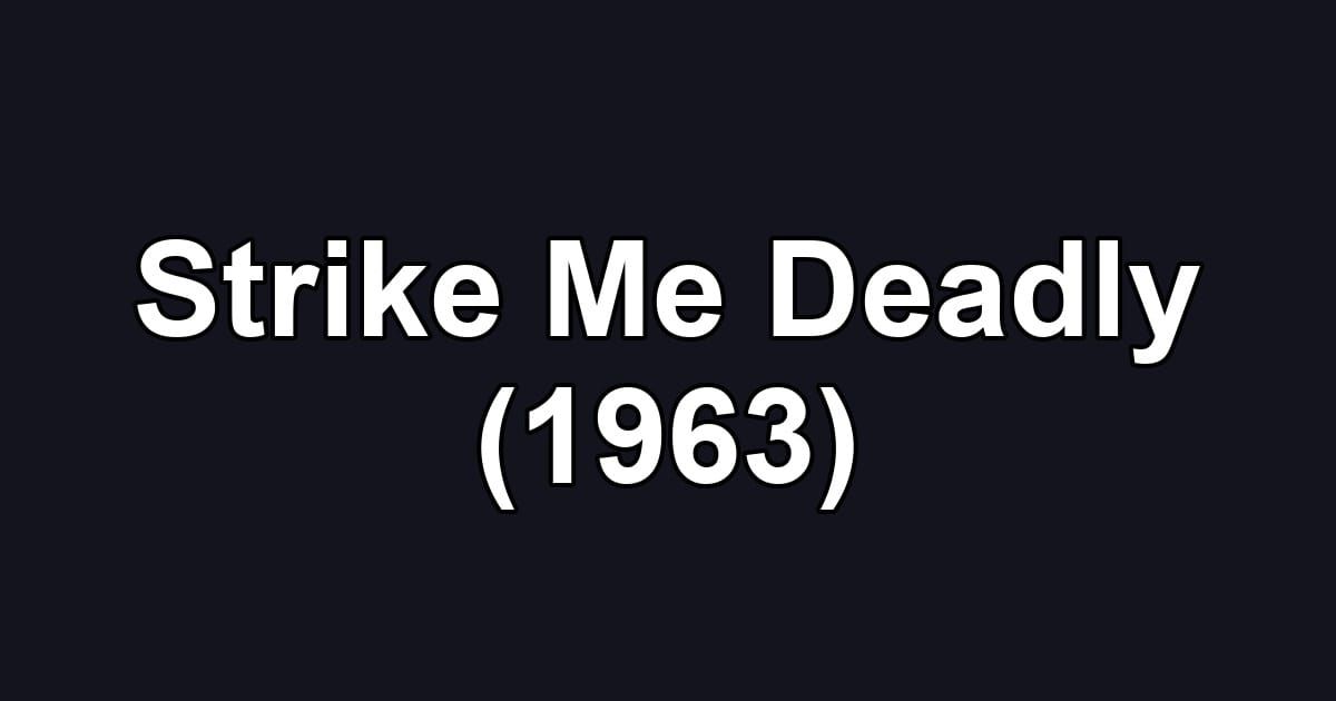 Strike Me Deadly (1963)