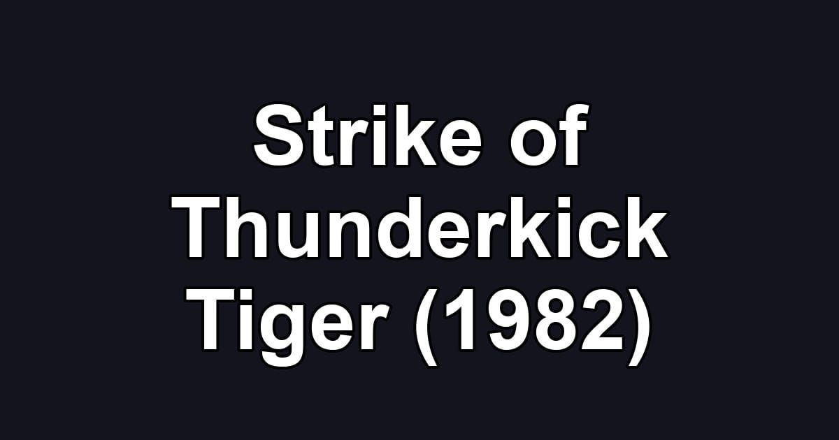 Strike of Thunderkick Tiger (1982)