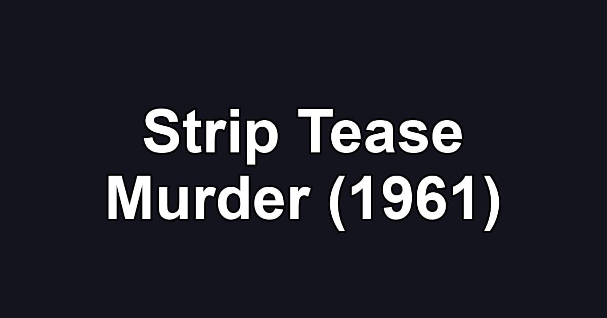Strip Tease Murder (1961)