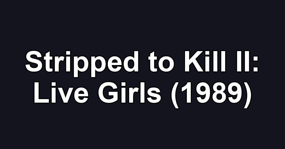 Stripped to Kill II: Live Girls (1989)