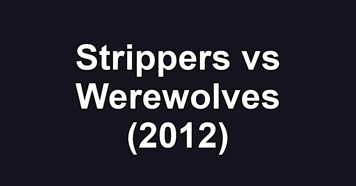 Strippers vs Werewolves (2012)