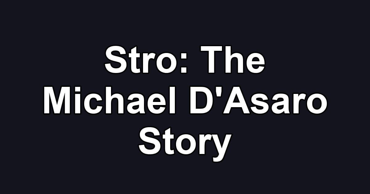 Stro: The Michael D'Asaro Story