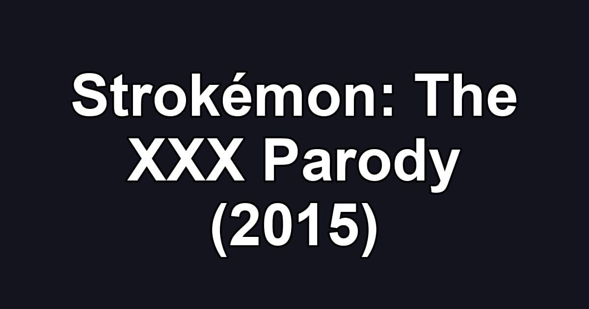 Strokémon: The XXX Parody (2015)