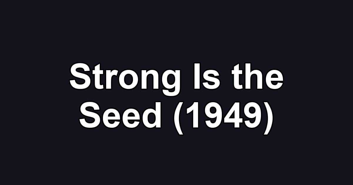Strong Is the Seed (1949)