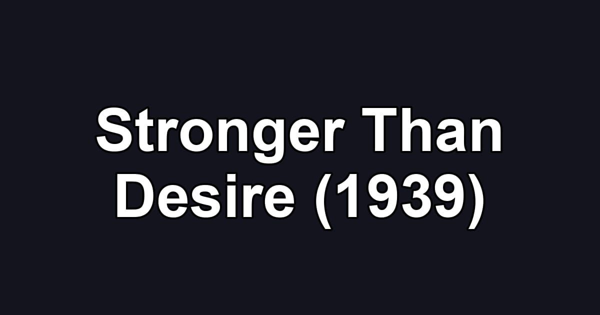 Stronger Than Desire (1939)