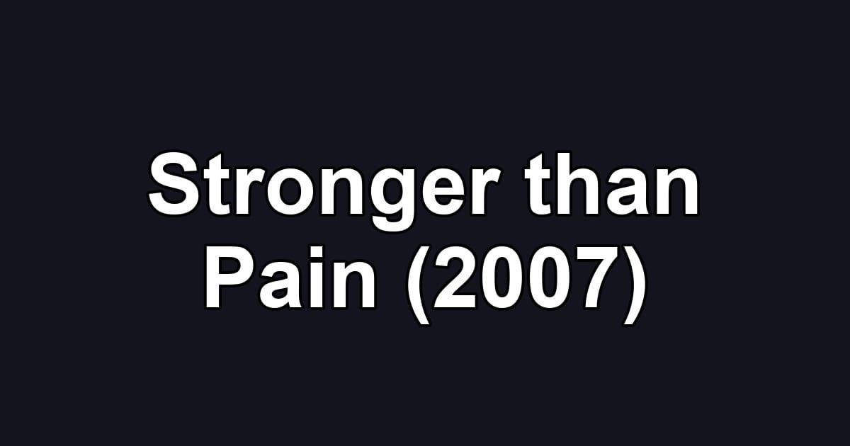 Stronger than Pain (2007)