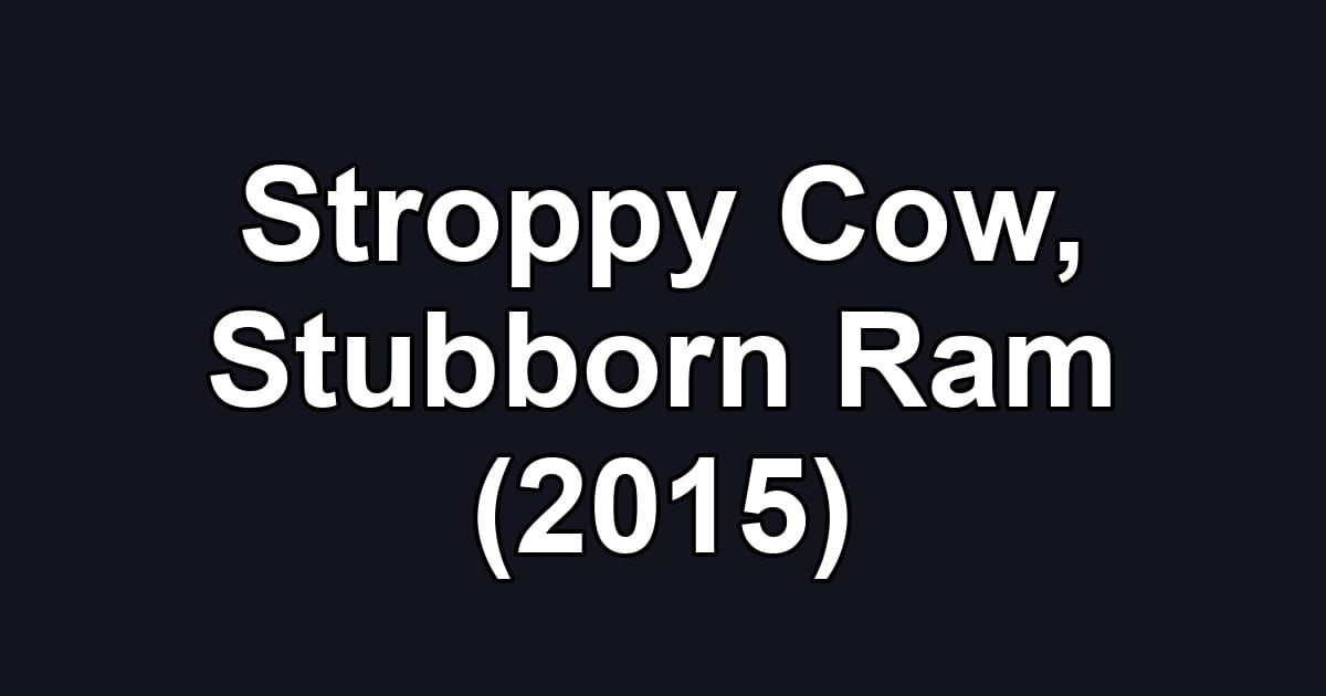 Stroppy Cow, Stubborn Ram (2015)