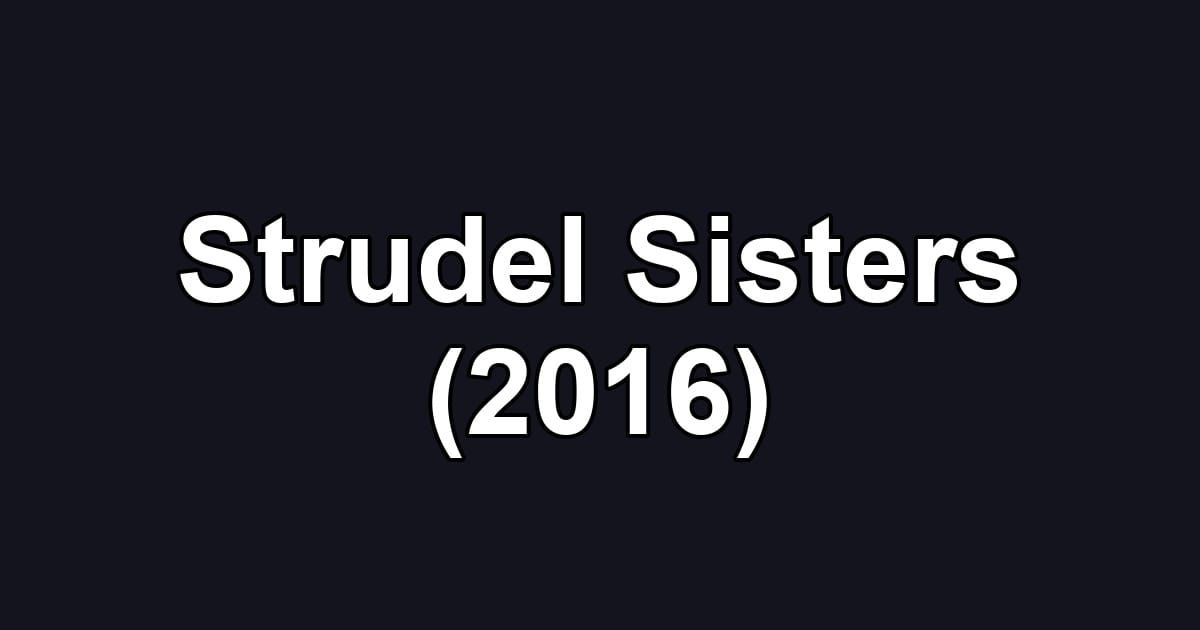 Strudel Sisters (2016)