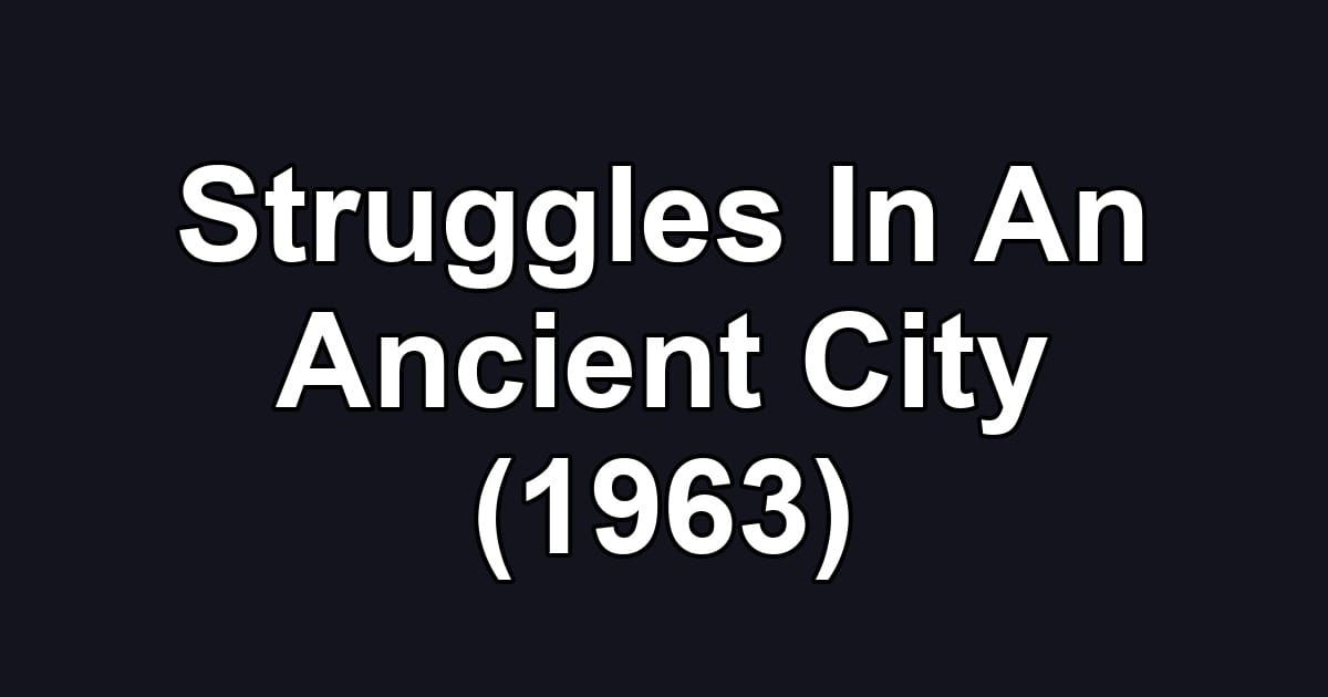 Struggles In An Ancient City (1963)