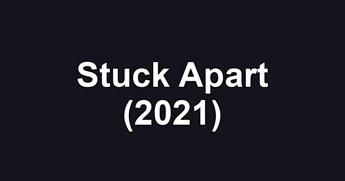 Stuck Apart (2021)