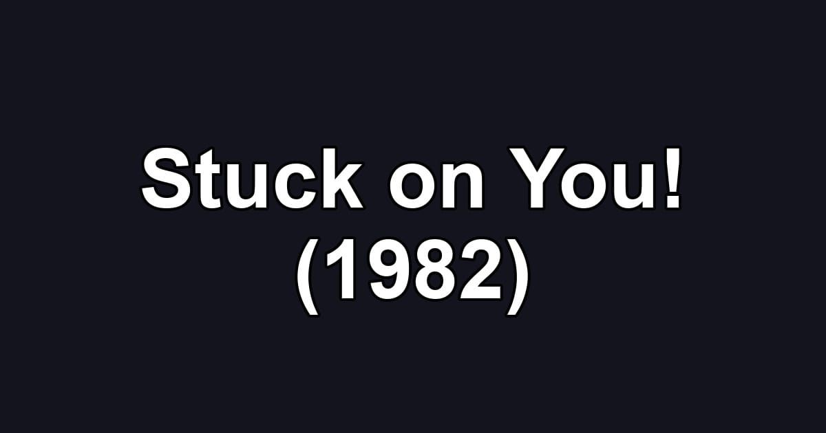 Stuck on You! (1982)