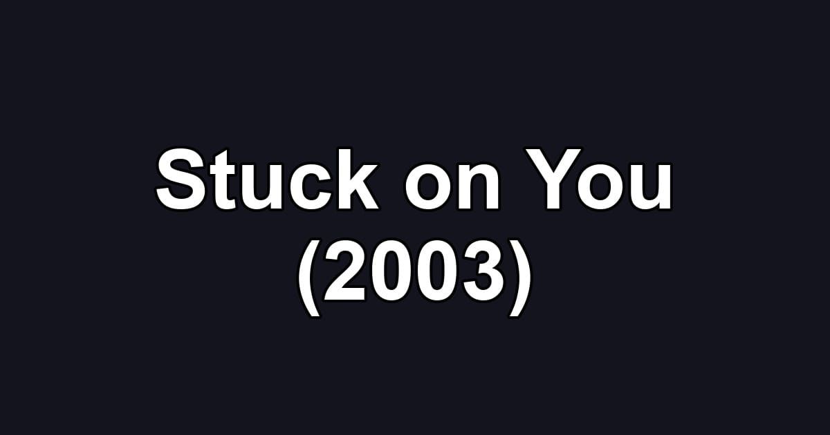 Stuck on You (2003)