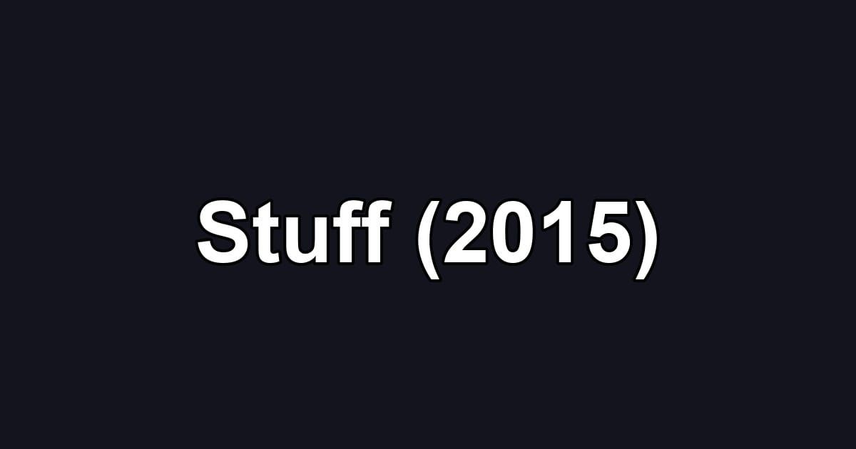 Stuff (2015)