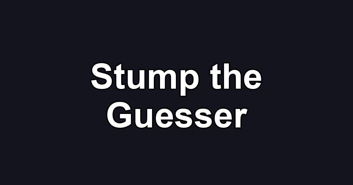 Stump the Guesser