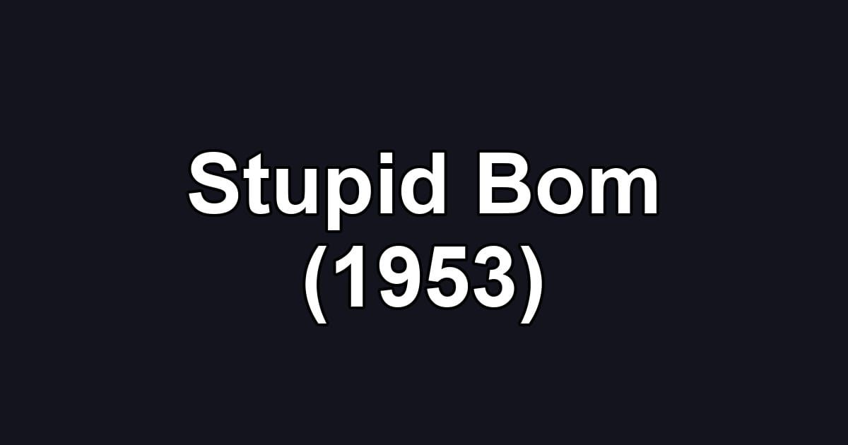Stupid Bom (1953)