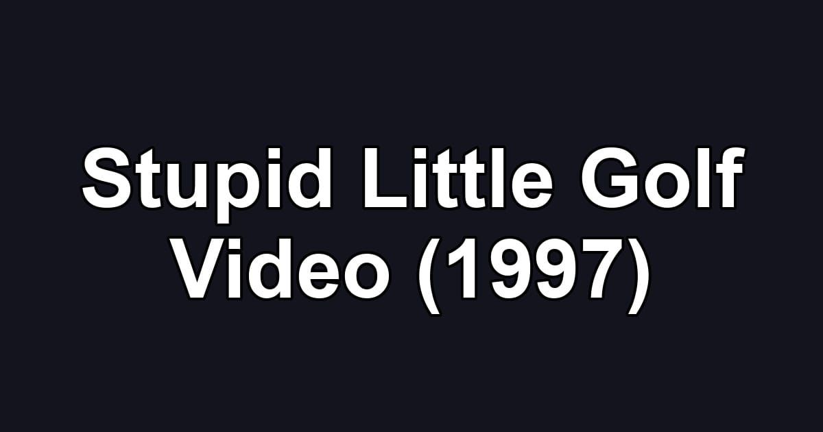 Stupid Little Golf Video (1997)