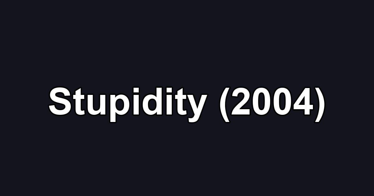 Stupidity (2004)