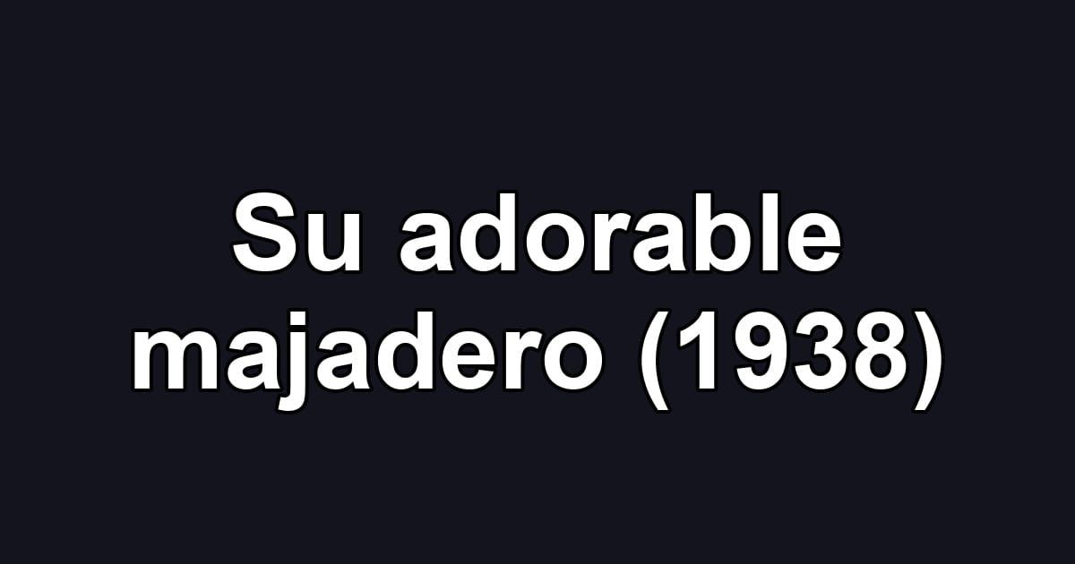 Su adorable majadero (1938)