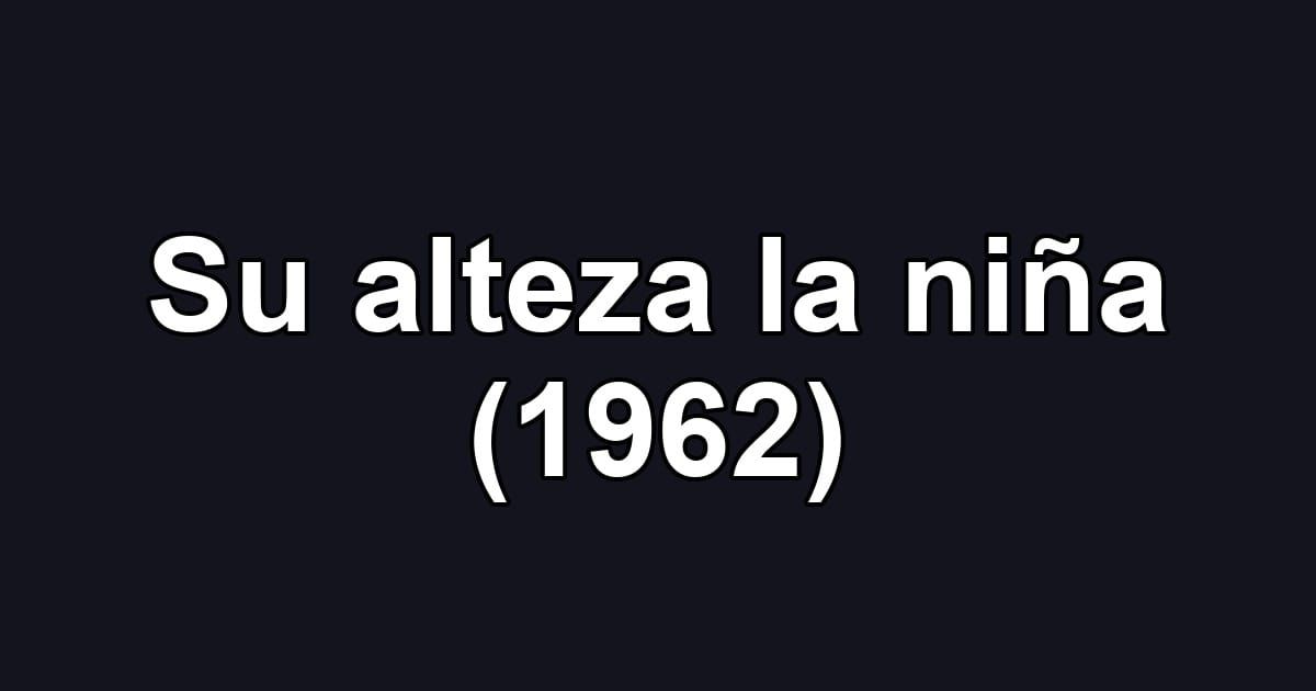 Su alteza la niña (1962)