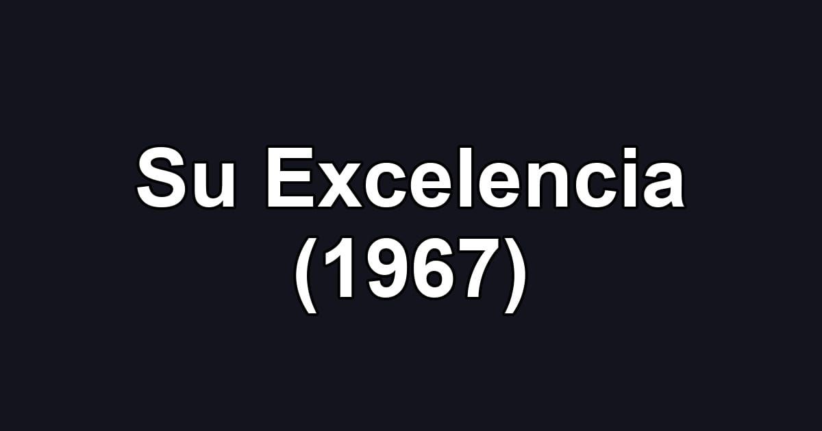 Su Excelencia (1967)