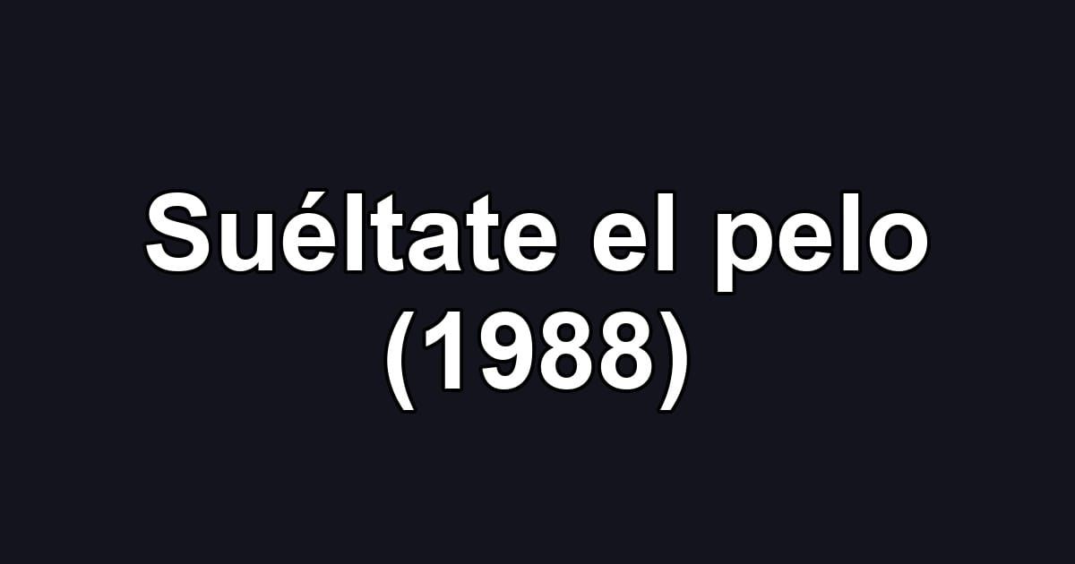 Suéltate el pelo (1988)