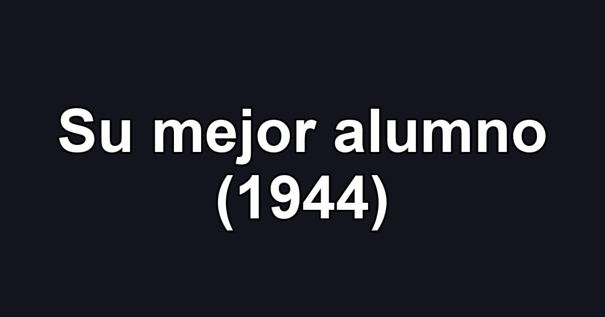 Su mejor alumno (1944)