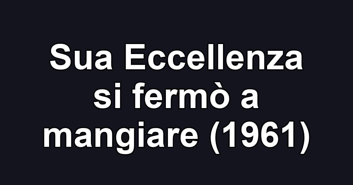 Sua Eccellenza si fermò a mangiare (1961)