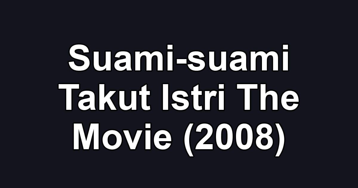 Suami-suami Takut Istri The Movie (2008)