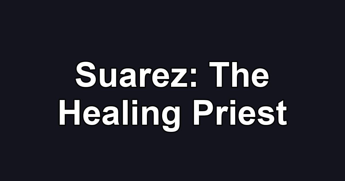 Suarez: The Healing Priest