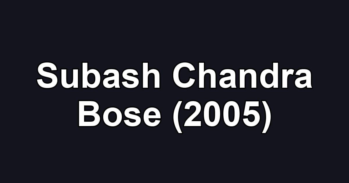Subash Chandra Bose (2005)