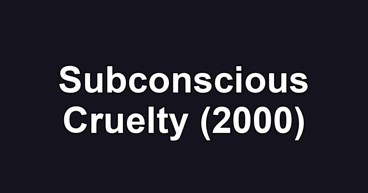 Subconscious Cruelty (2000)