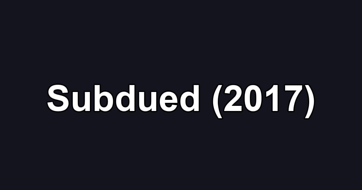 Subdued (2017)